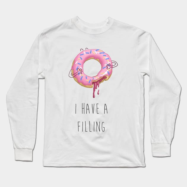 I HAVE A FILLING Long Sleeve T-Shirt by AuroraNoa